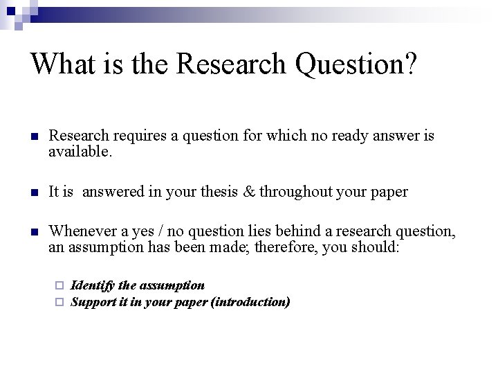 What is the Research Question? n Research requires a question for which no ready