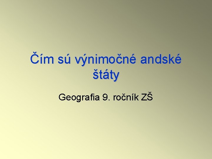 Čím sú výnimočné andské štáty Geografia 9. ročník ZŠ 