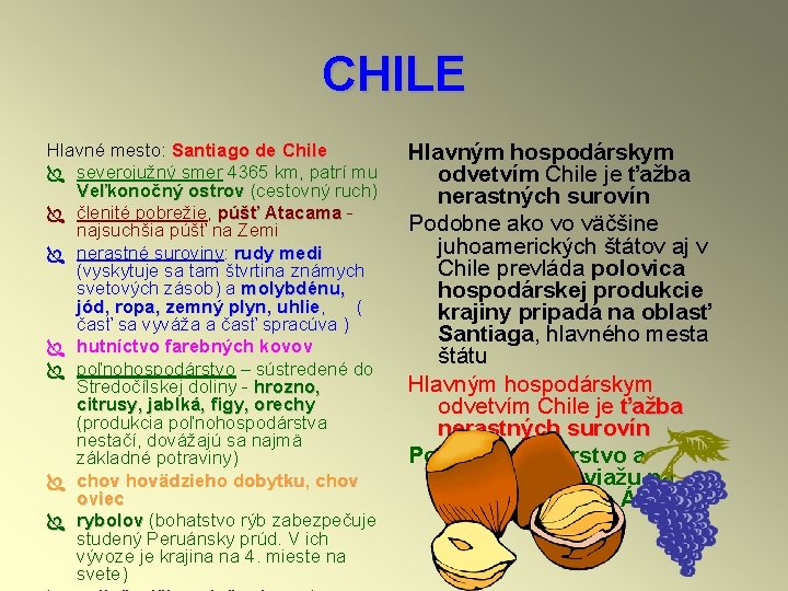 CHILE Hlavné mesto: Santiago de Chile Ï severojužný smer 4365 km, patrí mu Veľkonočný