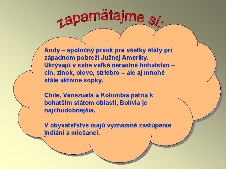 Andy – spoločný prvok pre všetky štáty pri západnom pobreží Južnej Ameriky. Ukrývajú v