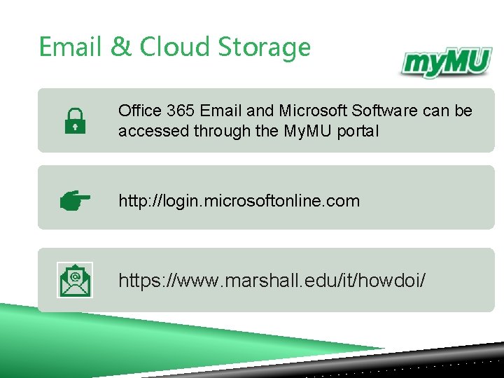 Email & Cloud Storage Office 365 Email and Microsoft Software can be accessed through