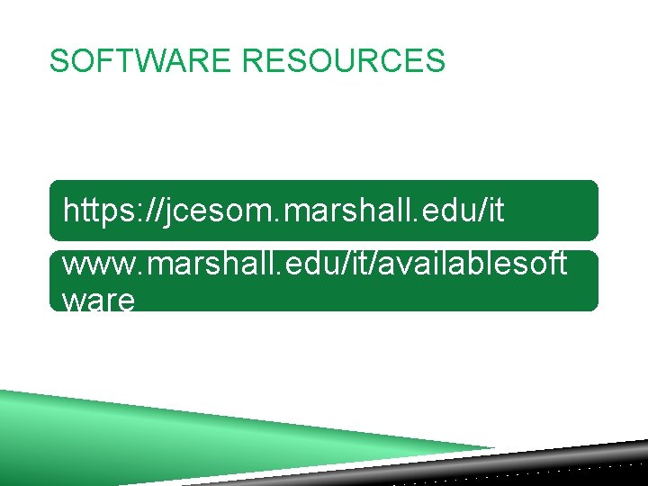 SOFTWARE RESOURCES https: //jcesom. marshall. edu/it www. marshall. edu/it/availablesoft ware 