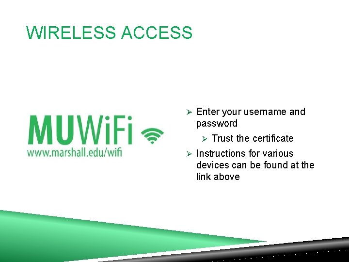 WIRELESS ACCESS Ø Enter your username and password Ø Trust the certificate Ø Instructions