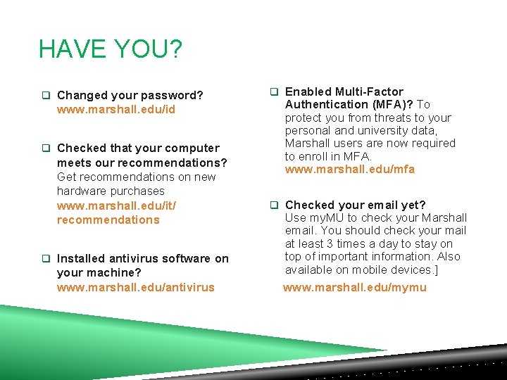 HAVE YOU? q Changed your password? www. marshall. edu/id q Checked that your computer