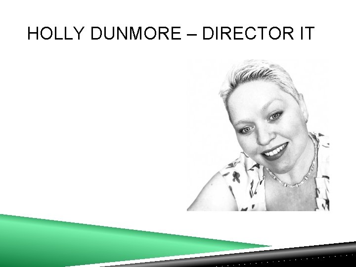 HOLLY DUNMORE – DIRECTOR IT 