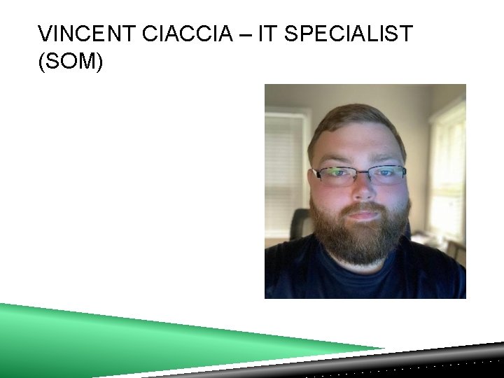 VINCENT CIACCIA – IT SPECIALIST (SOM) 