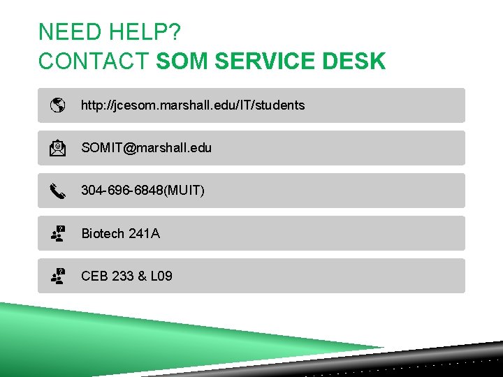 NEED HELP? CONTACT SOM SERVICE DESK http: //jcesom. marshall. edu/IT/students SOMIT@marshall. edu 304 -696