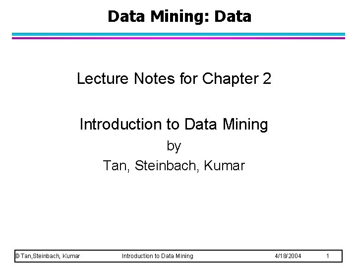 Data Mining: Data Lecture Notes for Chapter 2 Introduction to Data Mining by Tan, Data Mining: Data Lecture Notes for Chapter 2 Introduction to Data Mining by Tan,