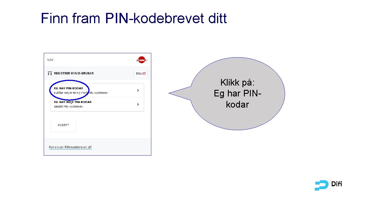 Finn fram PIN-kodebrevet ditt Klikk på: Eg har PINkodar 