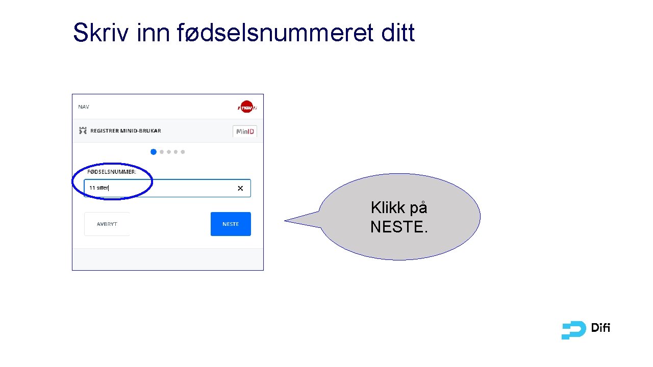 Skriv inn fødselsnummeret ditt Klikk på NESTE. 