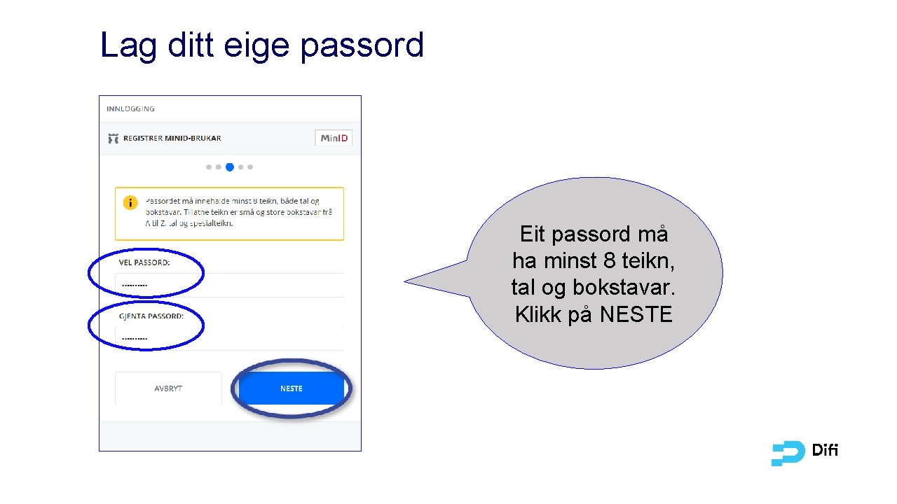 Lag ditt eige passord Eit passord må ha minst 8 teikn, tal og bokstavar.