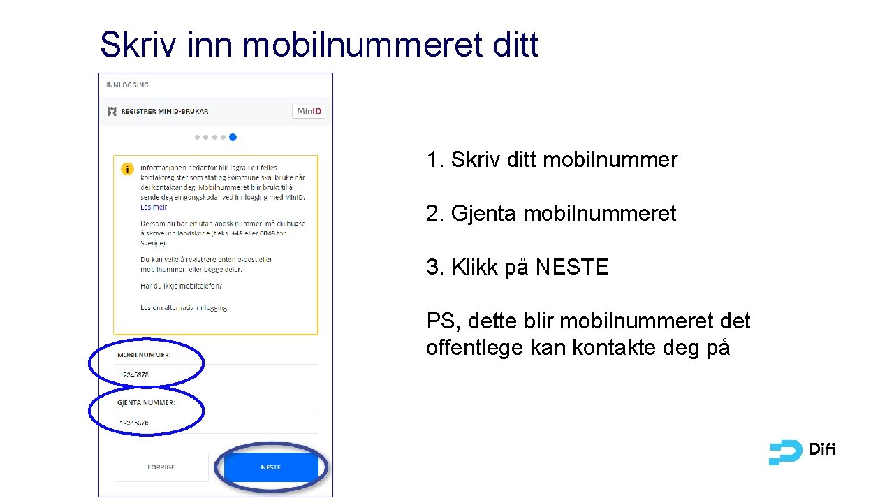 Skriv inn mobilnummeret ditt 1. Skriv ditt mobilnummer 2. Gjenta mobilnummeret 3. Klikk på