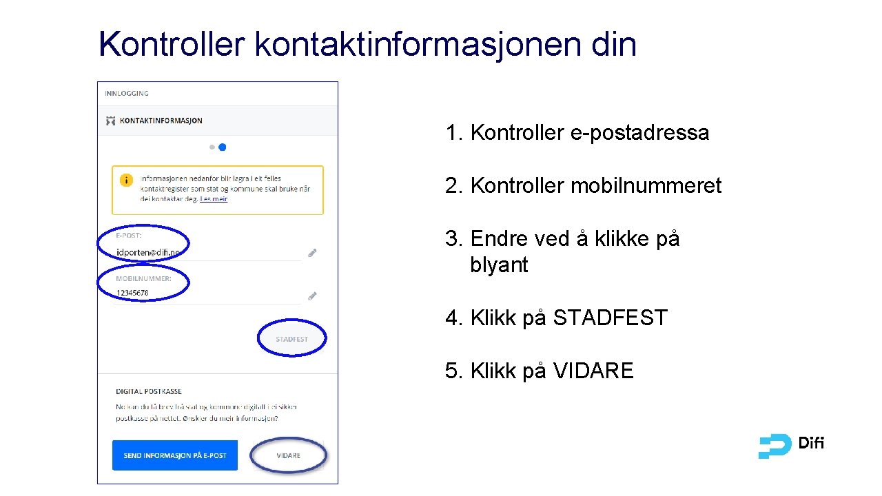 Kontroller kontaktinformasjonen din 1. Kontroller e-postadressa 2. Kontroller mobilnummeret 3. Endre ved å klikke