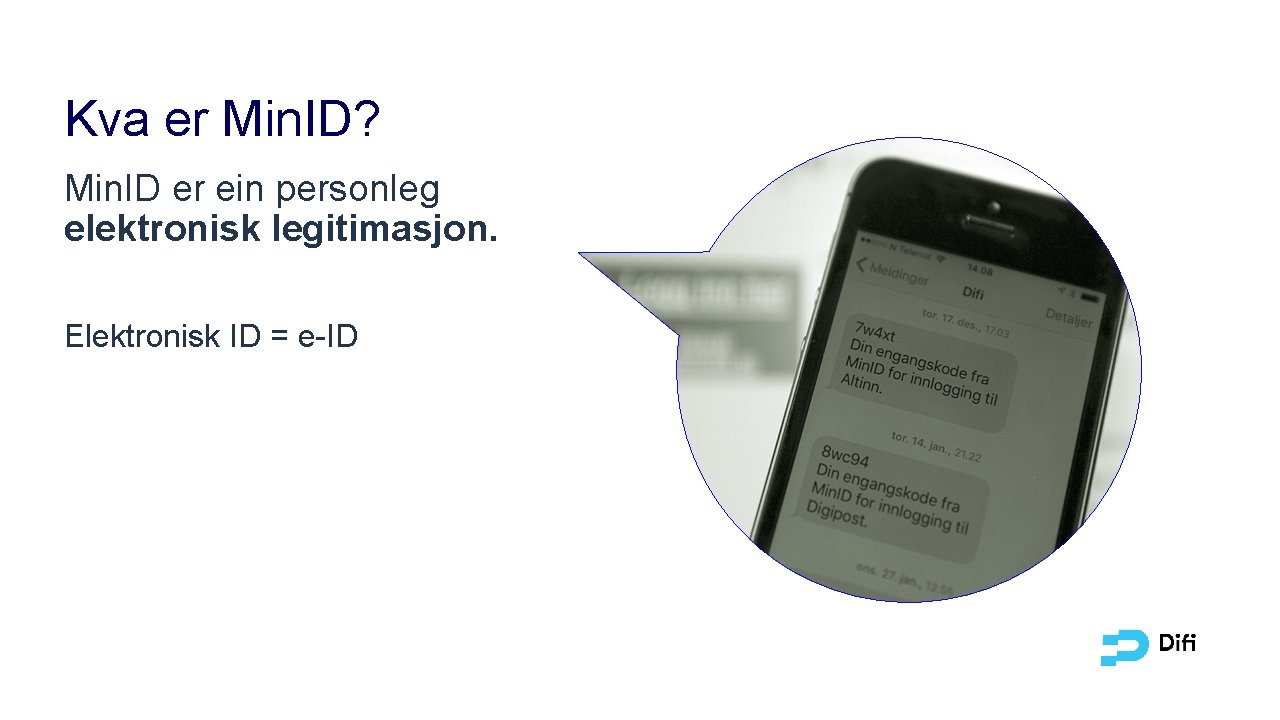 Kva er Min. ID? Min. ID er ein personleg elektronisk legitimasjon. Elektronisk ID =