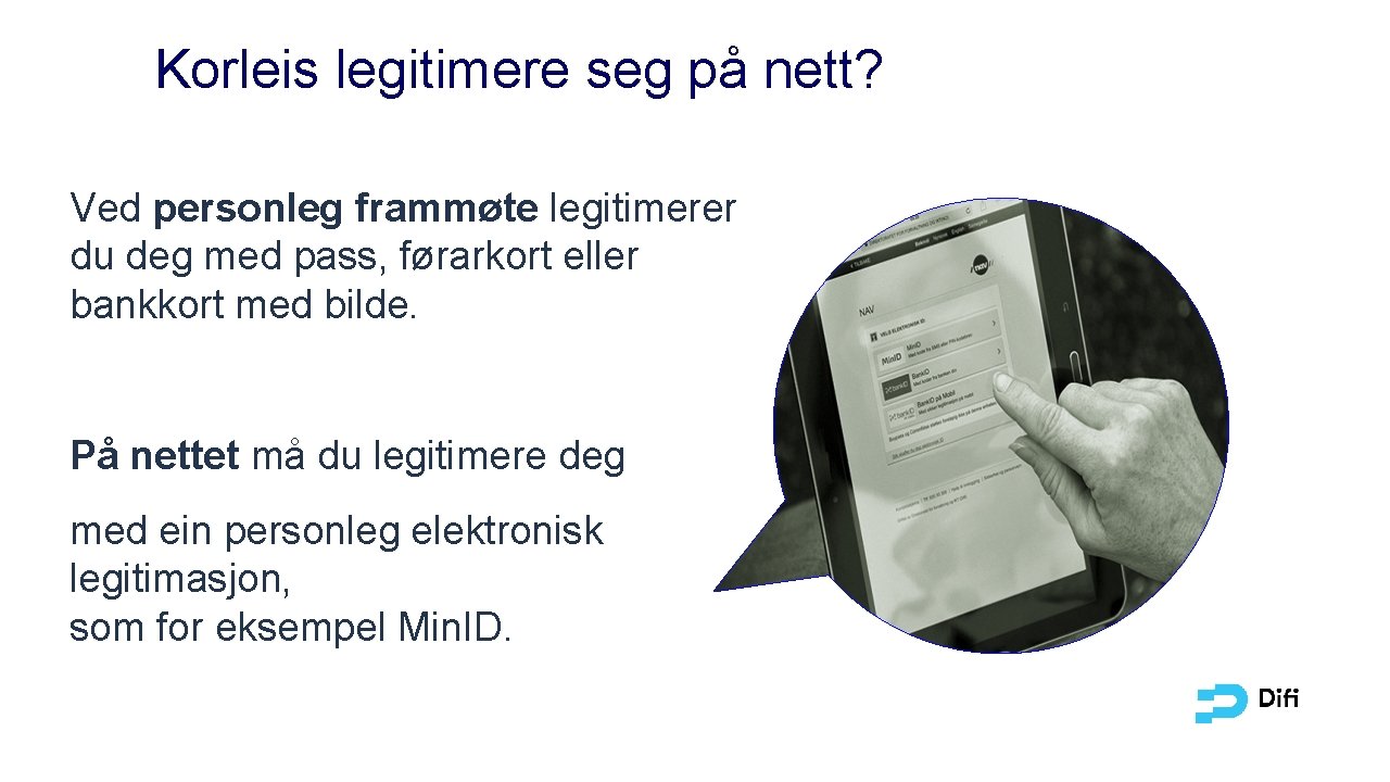 Korleis legitimere seg på nett? Ved personleg frammøte legitimerer du deg med pass, førarkort