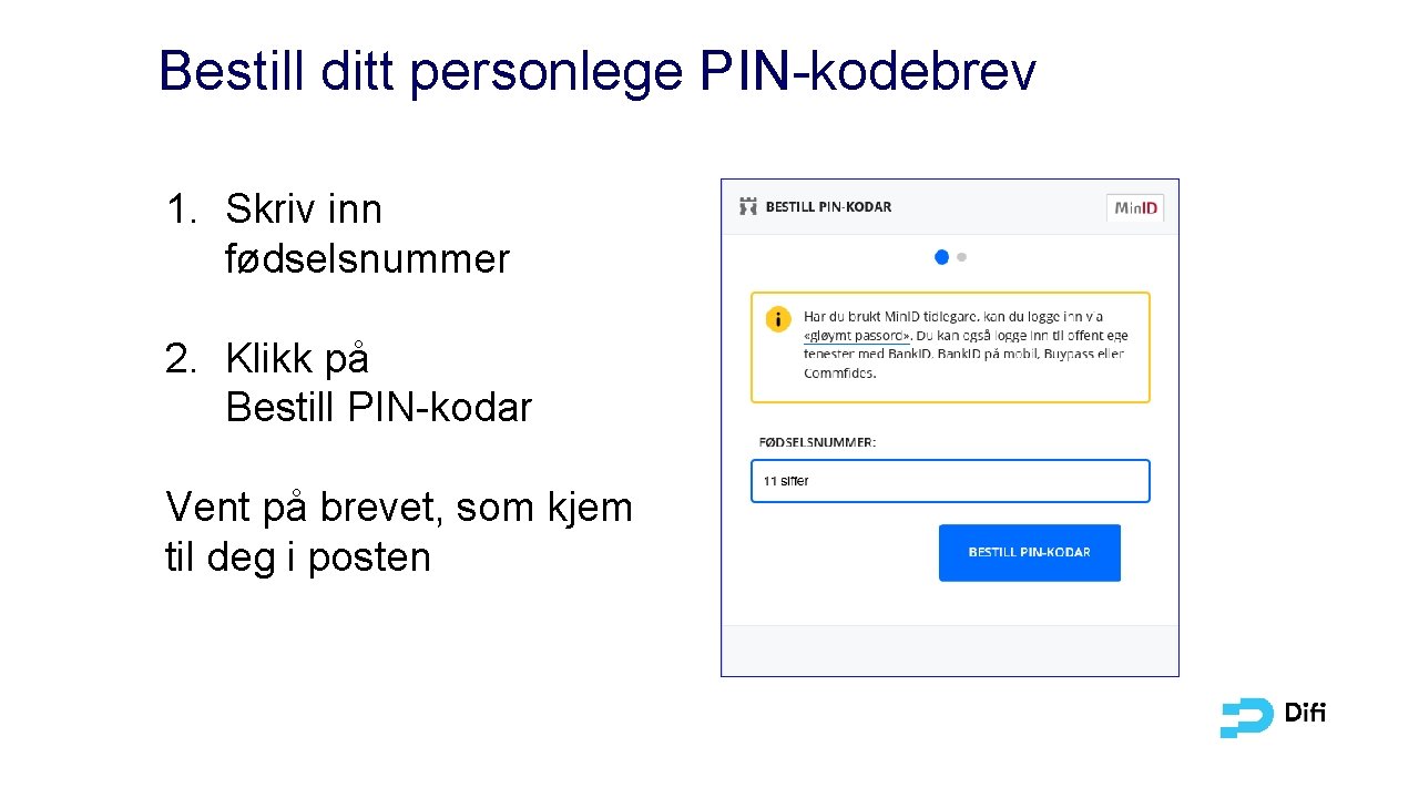 Bestill ditt personlege PIN-kodebrev 1. Skriv inn fødselsnummer 2. Klikk på Bestill PIN-kodar Vent
