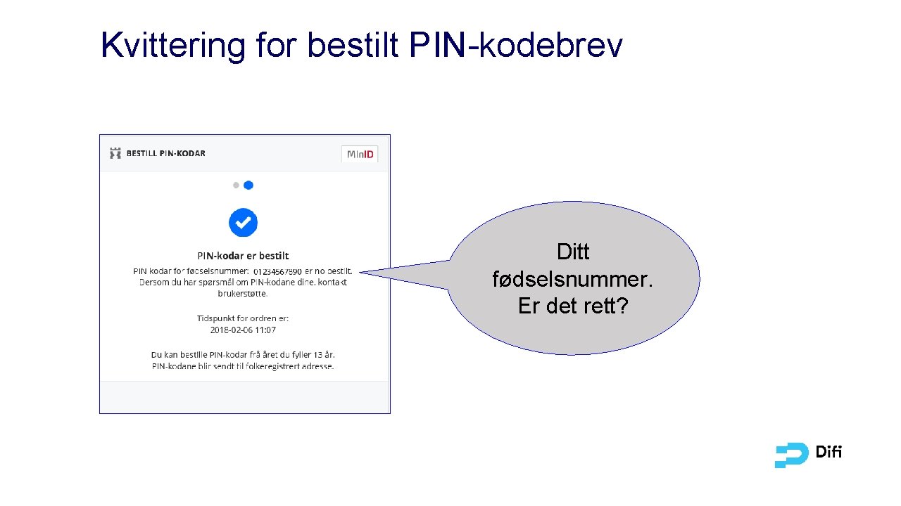 Kvittering for bestilt PIN-kodebrev Ditt fødselsnummer. Er det rett? 