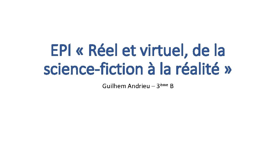 EPI « Réel et virtuel, de la science-fiction à la réalité » Guilhem Andrieu