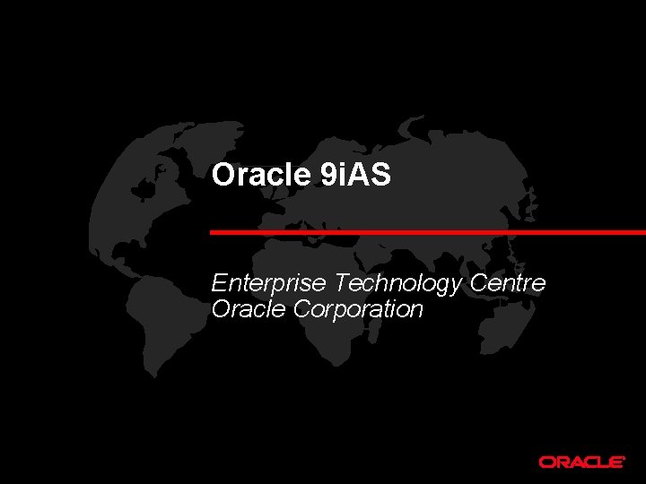 Oracle 9 i. AS Enterprise Technology Centre Oracle Corporation 
