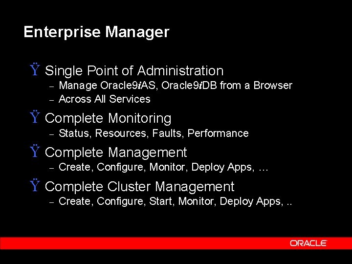 Enterprise Manager Ÿ Single Point of Administration – – Manage Oracle 9 i. AS,