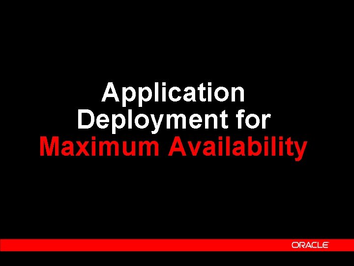 Application Deployment for Maximum Availability 