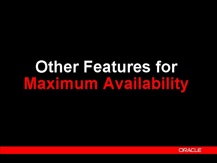 Other Features for Maximum Availability 