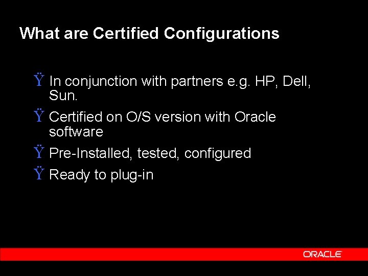 What are Certified Configurations Ÿ In conjunction with partners e. g. HP, Dell, Sun.