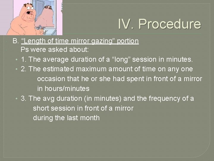 IV. Procedure B. “Length of time mirror gazing” portion Ps were asked about: •