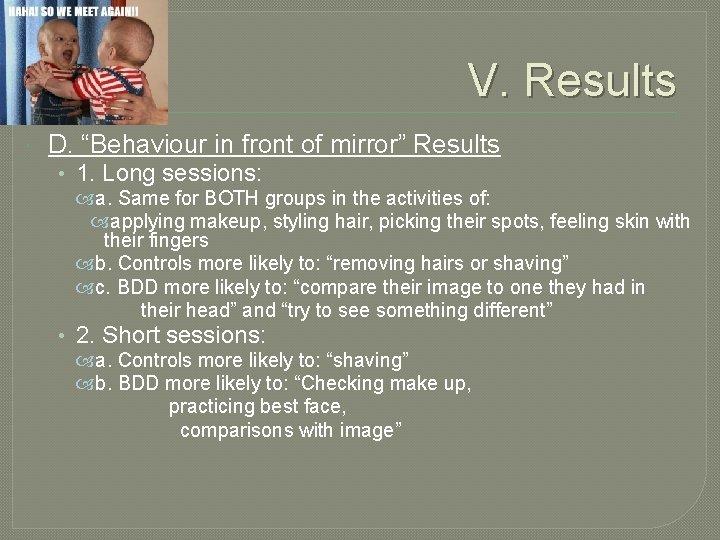 V. Results D. “Behaviour in front of mirror” Results • 1. Long sessions: a.