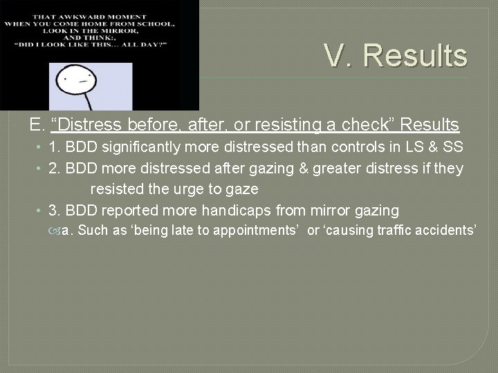 V. Results E. “Distress before, after, or resisting a check” Results • 1. BDD
