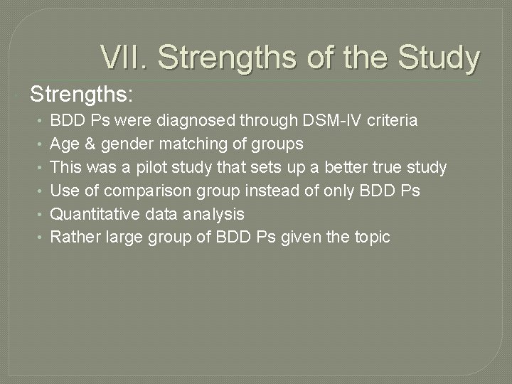 VII. Strengths of the Study Strengths: • • • BDD Ps were diagnosed through