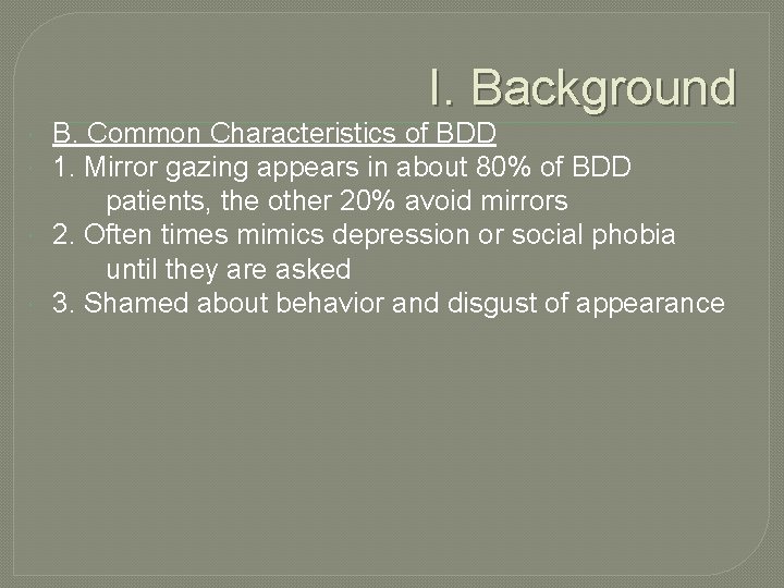 I. Background B. Common Characteristics of BDD 1. Mirror gazing appears in about 80%