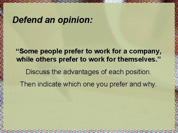 Defend an opinion: “Some people prefer to work for a company, while others prefer