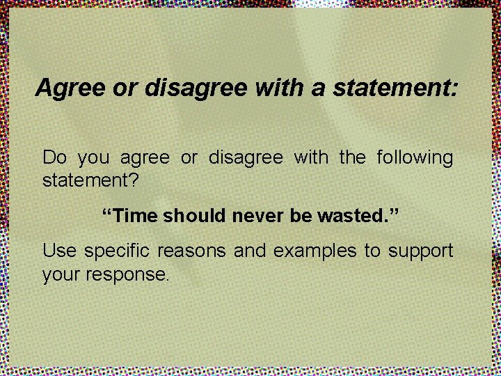 Agree or disagree with a statement: Do you agree or disagree with the following
