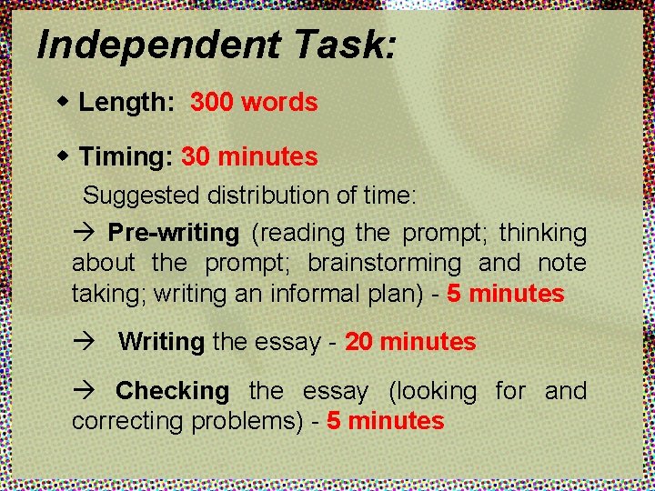 Independent Task: w Length: 300 words w Timing: 30 minutes Suggested distribution of time: