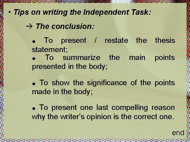  • Tips on writing the Independent Task: The conclusion: To present / restate
