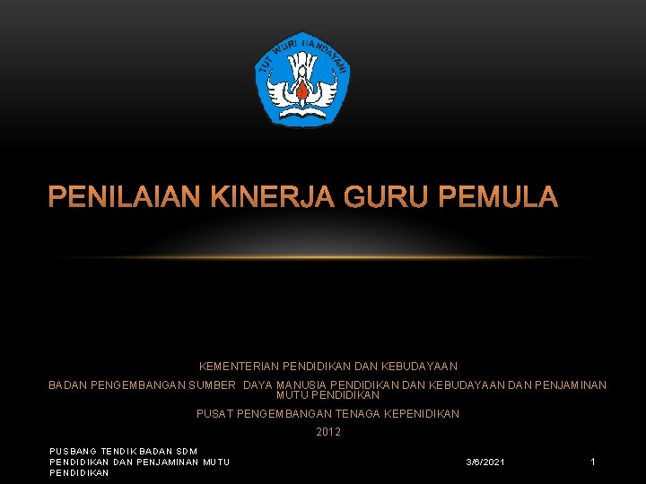 PENILAIAN KINERJA GURU PEMULA KEMENTERIAN PENDIDIKAN DAN KEBUDAYAAN BADAN PENGEMBANGAN SUMBER DAYA MANUSIA PENDIDIKAN
