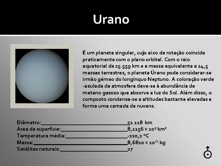 Urano É um planeta singular, cujo eixo de rotação coincide praticamente com o plano