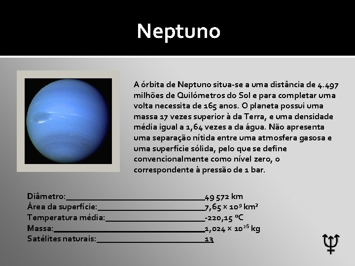 Neptuno A órbita de Neptuno situa-se a uma distância de 4. 497 milhões de