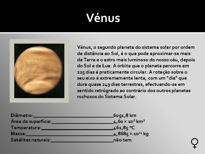 Vénus, o segundo planeta do sistema solar por ordem de distância ao Sol, é