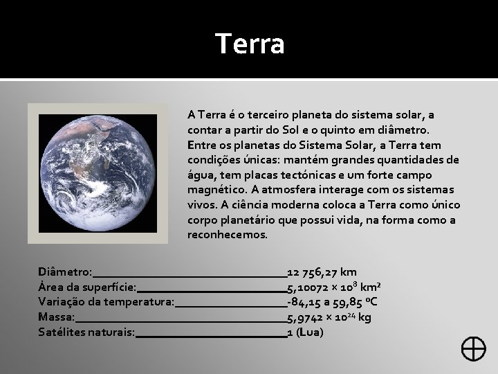 Terra A Terra é o terceiro planeta do sistema solar, a contar a partir