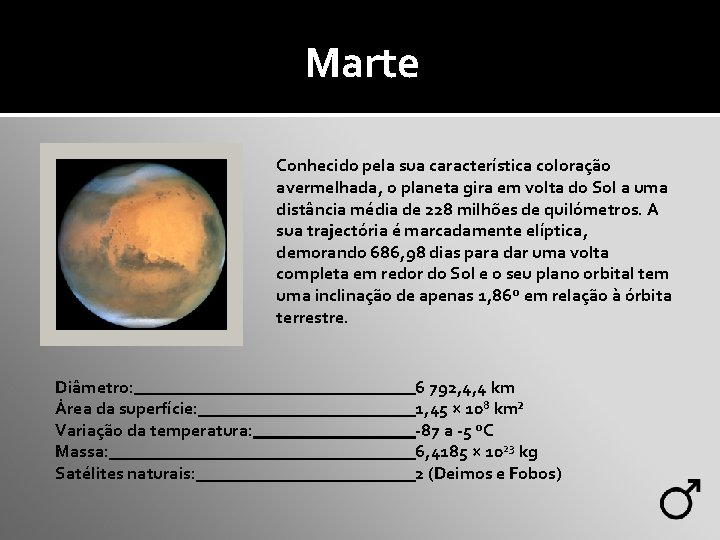 Marte Conhecido pela sua característica coloração avermelhada, o planeta gira em volta do Sol