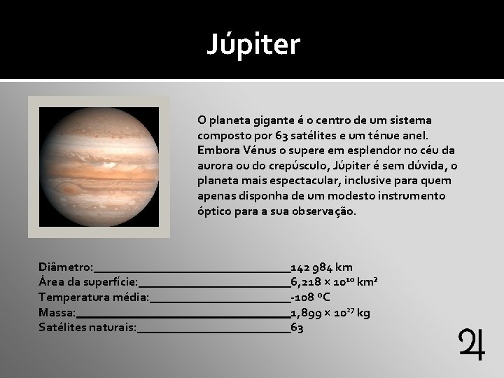 Júpiter O planeta gigante é o centro de um sistema composto por 63 satélites