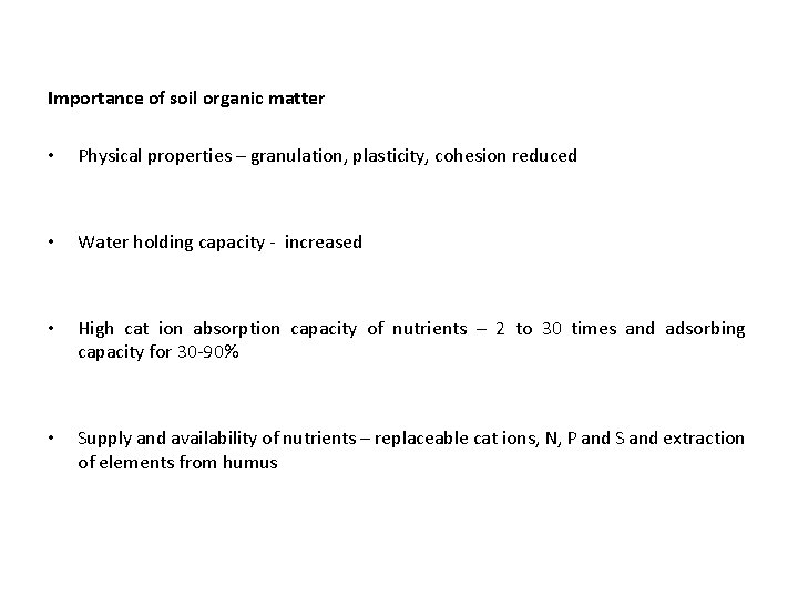 Importance of soil organic matter • Physical properties – granulation, plasticity, cohesion reduced •