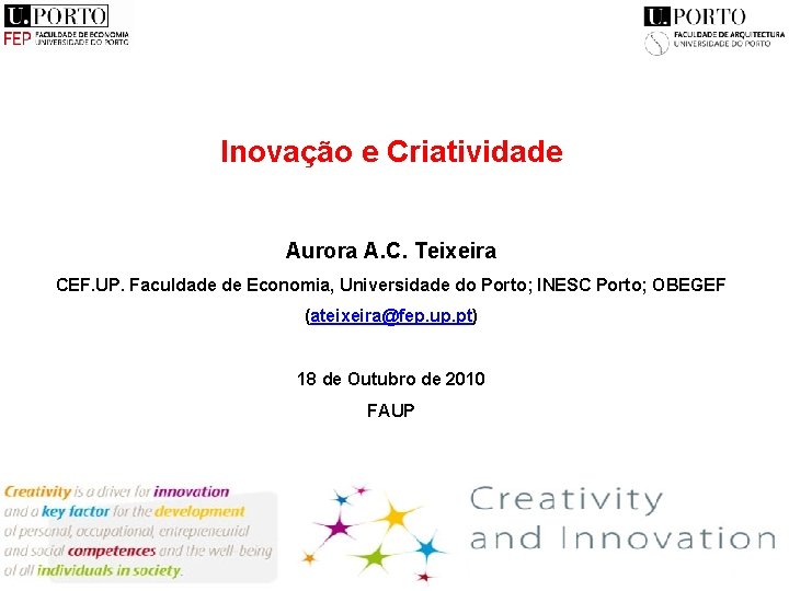 Inovação e Criatividade Aurora A. C. Teixeira CEF. UP. Faculdade de Economia, Universidade do Inovação e Criatividade Aurora A. C. Teixeira CEF. UP. Faculdade de Economia, Universidade do