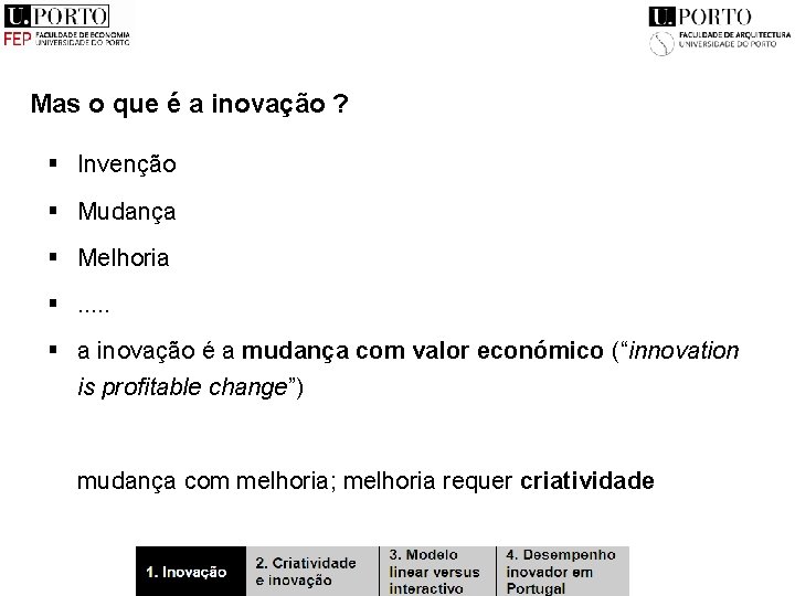 Mas o que é a inovação ? § Invenção § Mudança § Melhoria §.