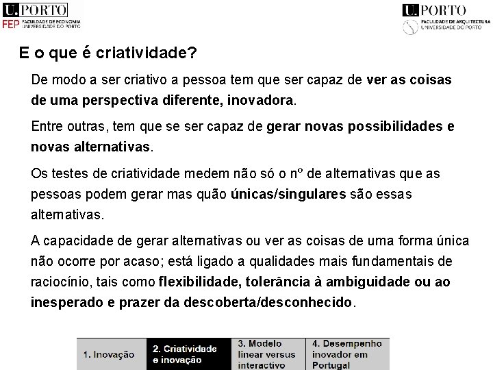 E o que é criatividade? De modo a ser criativo a pessoa tem que