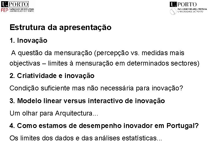 Estrutura da apresentação 1. Inovação A questão da mensuração (percepção vs. medidas mais objectivas