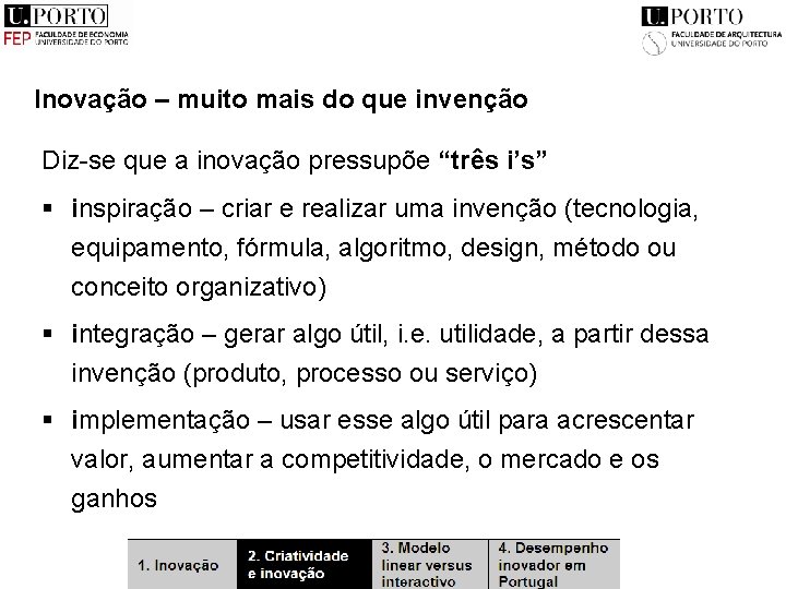 Inovação – muito mais do que invenção Diz-se que a inovação pressupõe “três i’s”