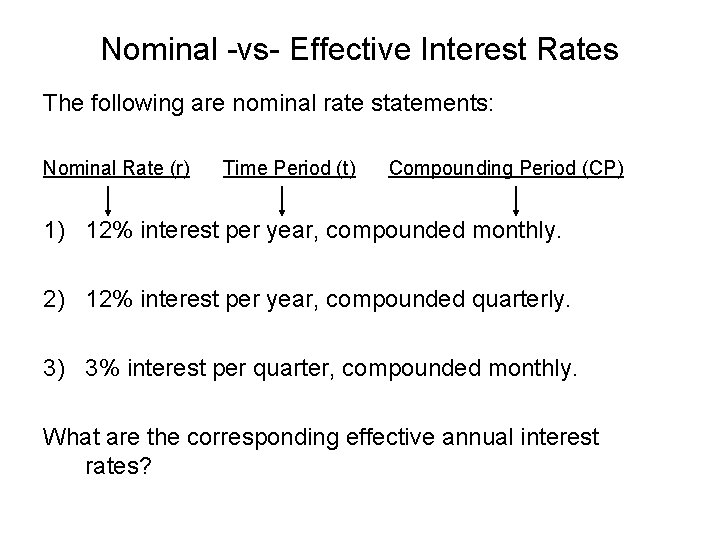 Nominal -vs- Effective Interest Rates The following are nominal rate statements: Nominal Rate (r)